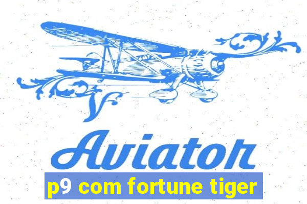 p9 com fortune tiger